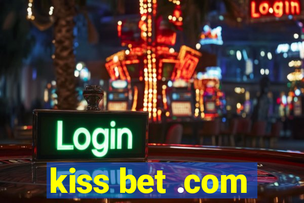 kiss bet .com